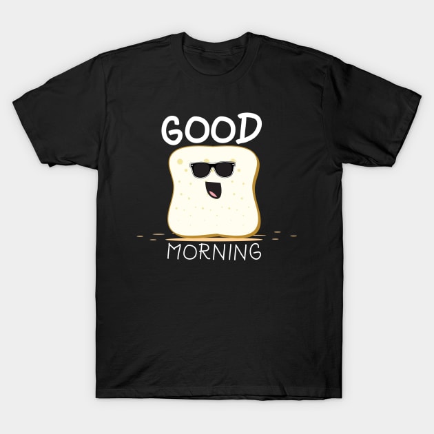 Funny Bread Good Morning Breakfast T-Shirt by dconciente